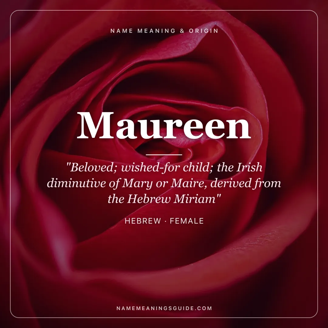 Maureen name meaning "Beloved; wished-for child; the Irish diminutive of Mary or Maire, derived from the Hebrew Miriam" - Hebrew female name share card | NameMeanings