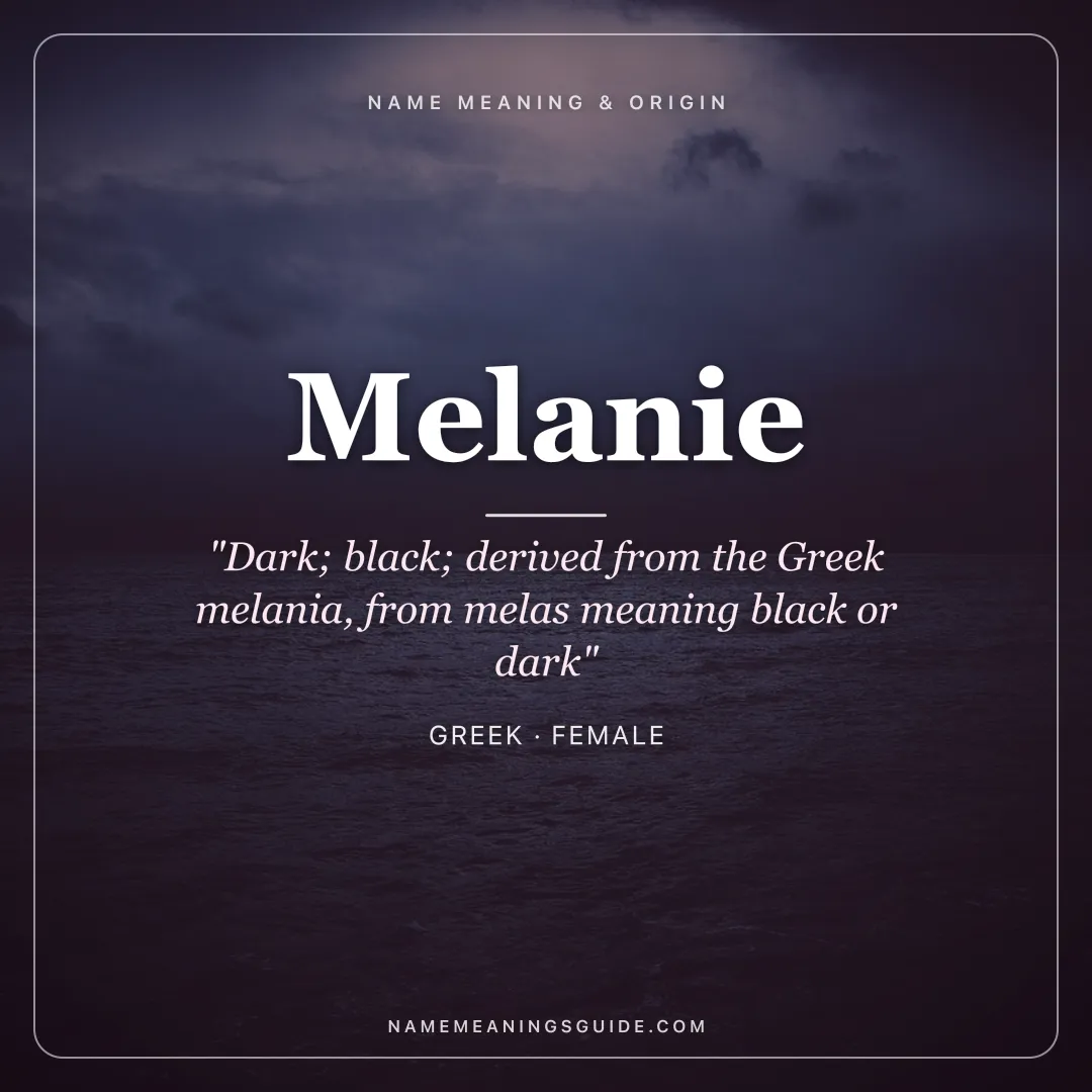 Melanie name meaning "Dark; black; derived from the Greek melania, from melas meaning black or dark" - Greek female name share card | NameMeanings