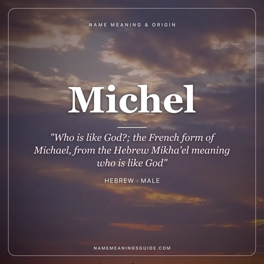 Michel name meaning "Who is like God?; the French form of Michael, from the Hebrew Mikha'el meaning who is like God" - Hebrew male name share card | NameMeanings