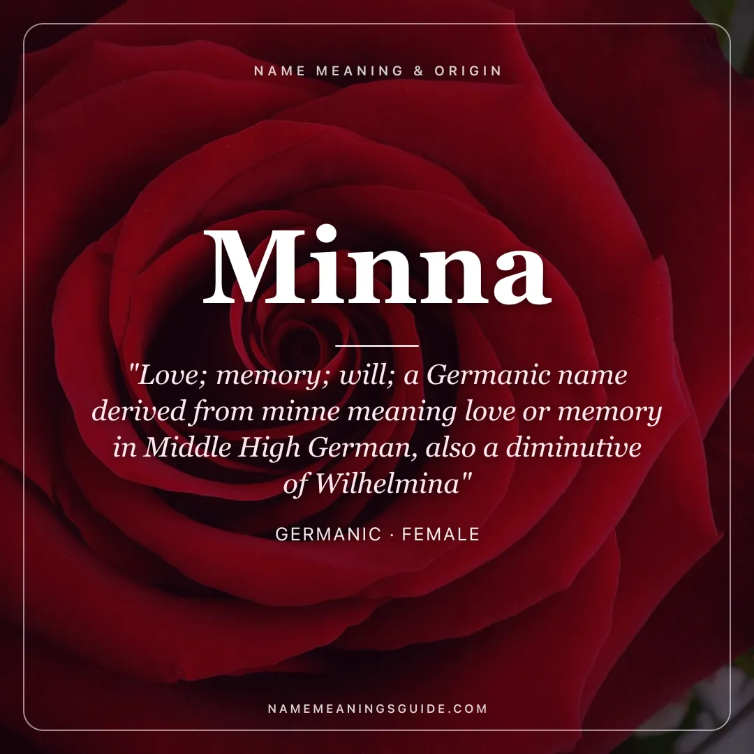 Minna name meaning "Love; memory; will; a Germanic name derived from minne meaning love or memory in Middle High German, also a diminutive of Wilhelmina" - Germanic female name share card | NameMeanings
