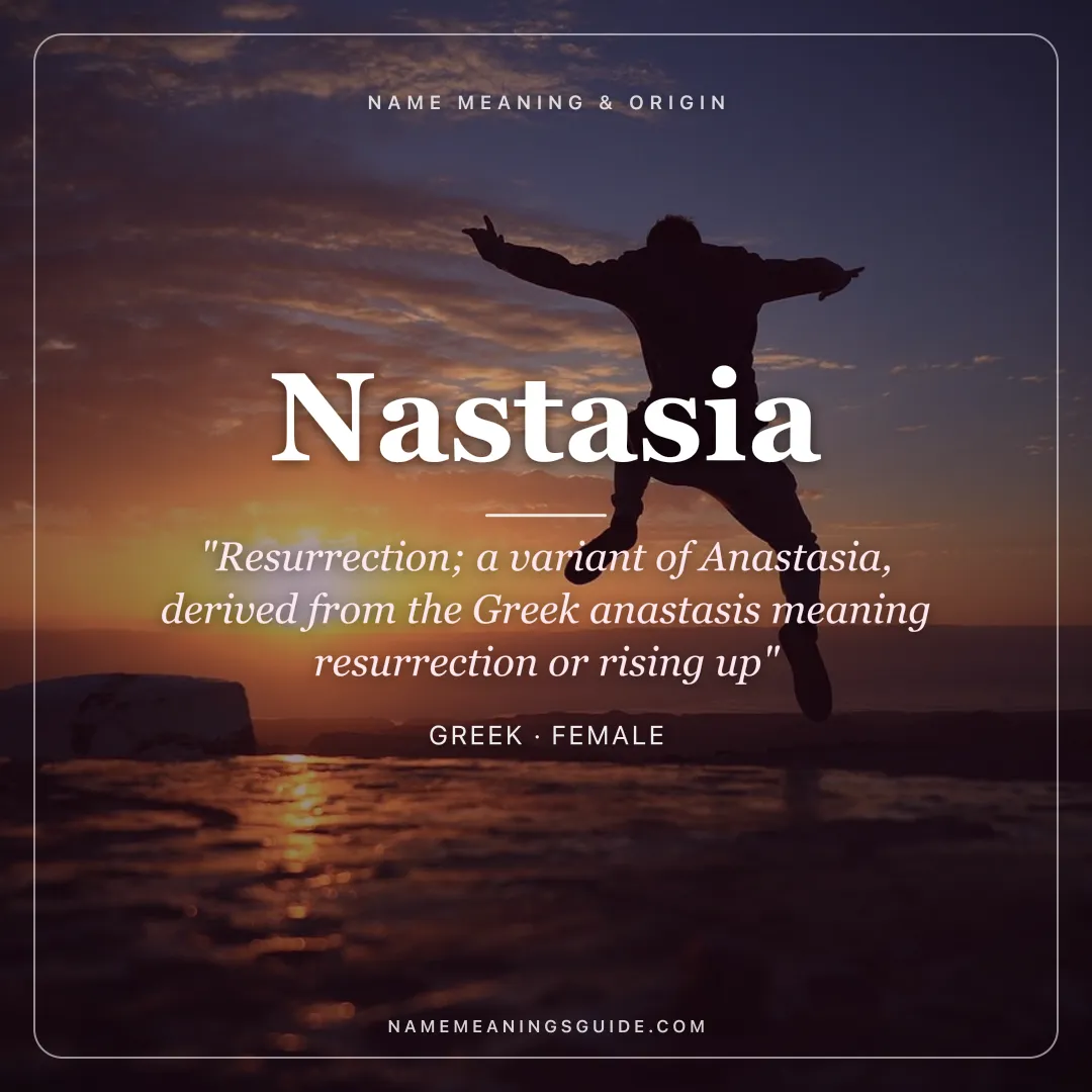 Nastasia name meaning "Resurrection; a variant of Anastasia, derived from the Greek anastasis meaning resurrection or rising up" - Greek female name share card | NameMeanings
