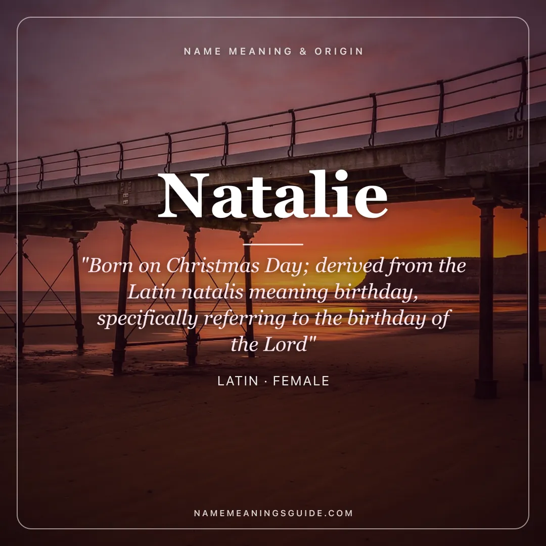 Natalie name meaning "Born on Christmas Day; derived from the Latin natalis meaning birthday, specifically referring to the birthday of the Lord" - Latin female name share card | NameMeanings