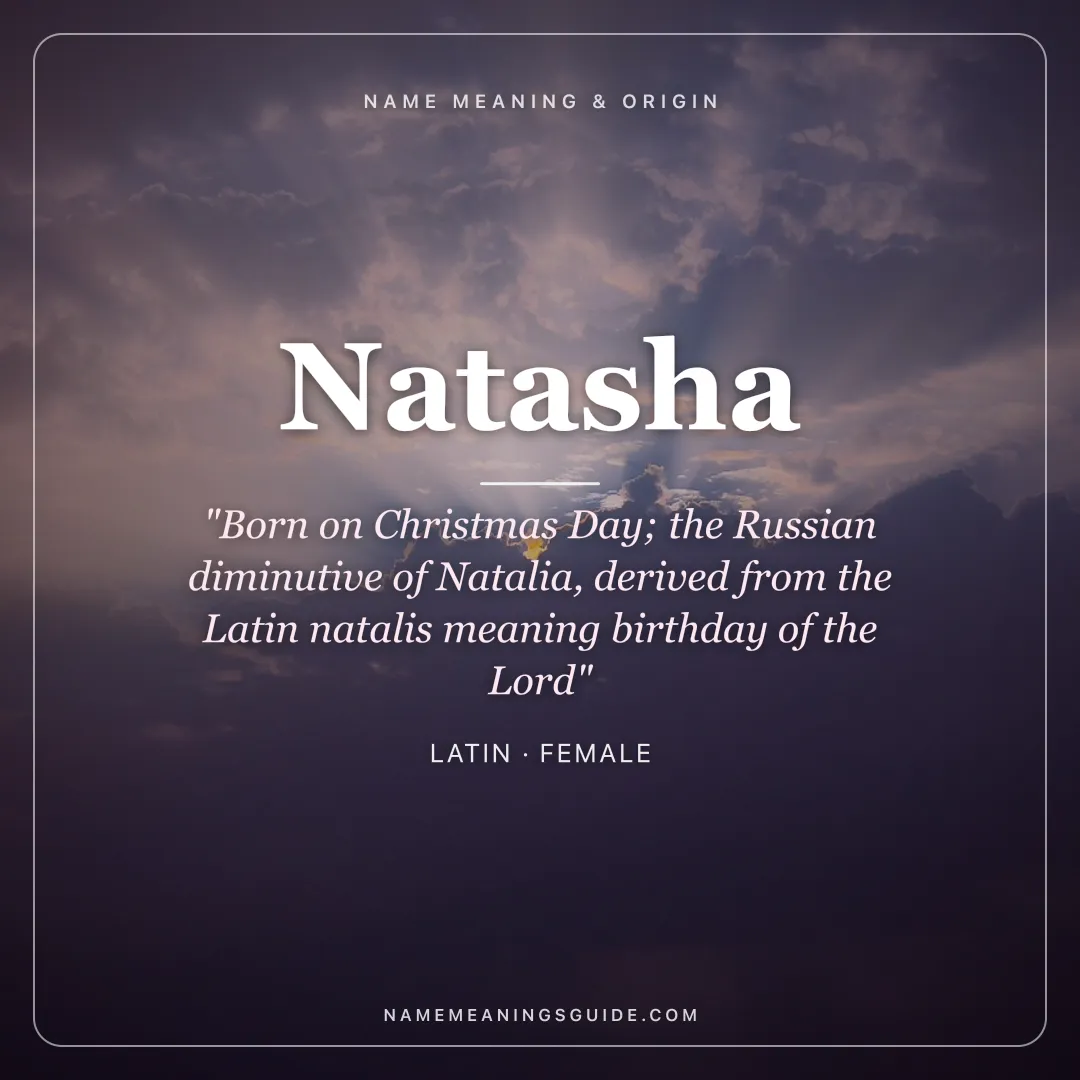 Natasha name meaning "Born on Christmas Day; the Russian diminutive of Natalia, derived from the Latin natalis meaning birthday of the Lord" - Latin female name share card | NameMeanings