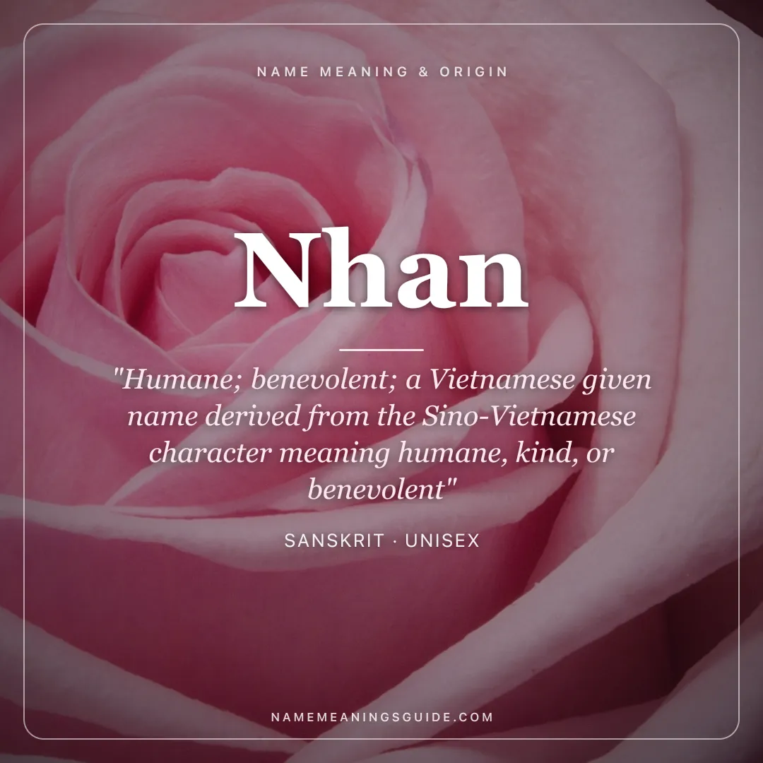 Nhan name meaning "Humane; benevolent; a Vietnamese given name derived from the Sino-Vietnamese character meaning humane, kind, or benevolent" - Sanskrit unisex name share card | NameMeanings