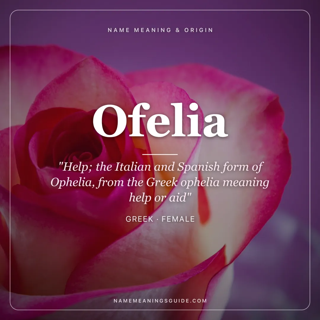 Ofelia name meaning "Help; the Italian and Spanish form of Ophelia, from the Greek ophelia meaning help or aid" - Greek female name share card | NameMeanings