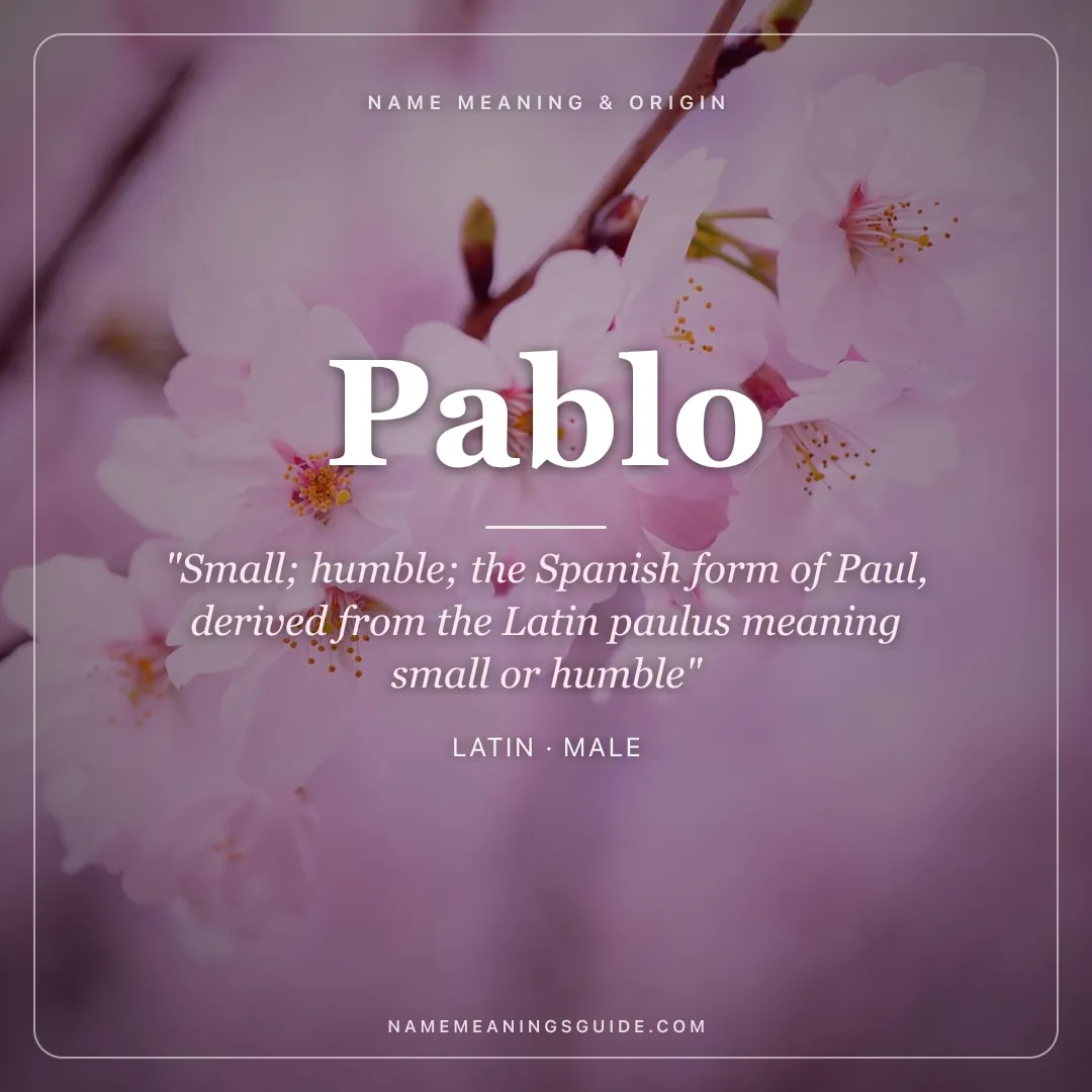 Pablo name meaning "Small; humble; the Spanish form of Paul, derived from the Latin paulus meaning small or humble" - Latin male name share card | NameMeanings