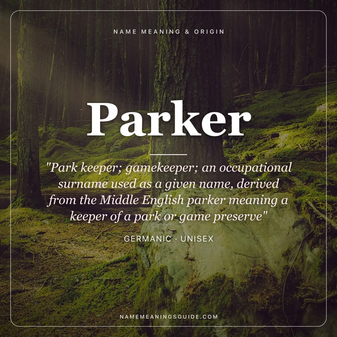 Parker name meaning "Park keeper; gamekeeper; an occupational surname used as a given name, derived from the Middle English parker meaning a keeper of a park or game preserve" - Germanic unisex name share card | NameMeanings