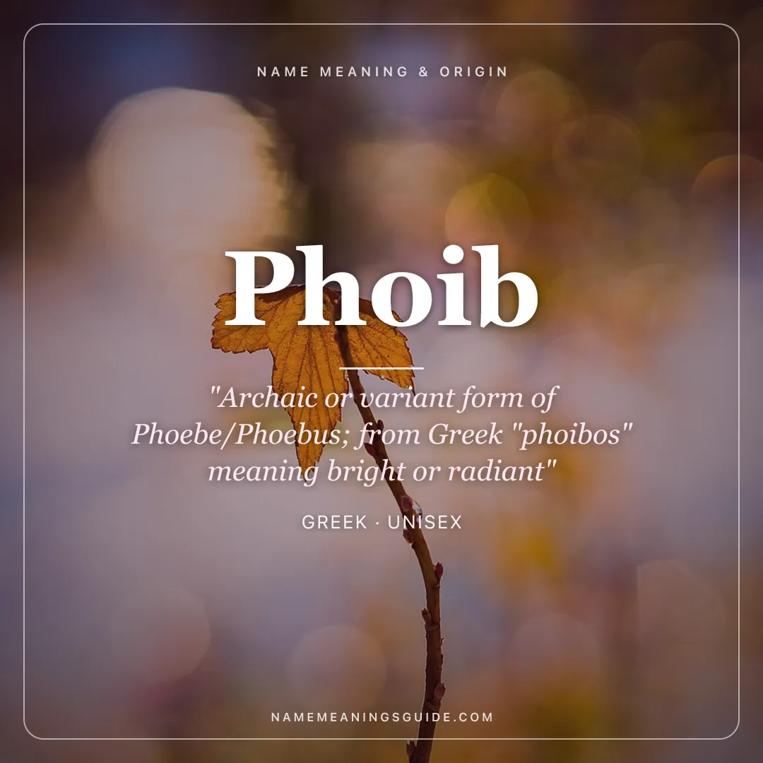 Phoib name meaning "Archaic or variant form of Phoebe/Phoebus; from Greek "phoibos" meaning bright or radiant" - Greek unisex name share card | NameMeanings