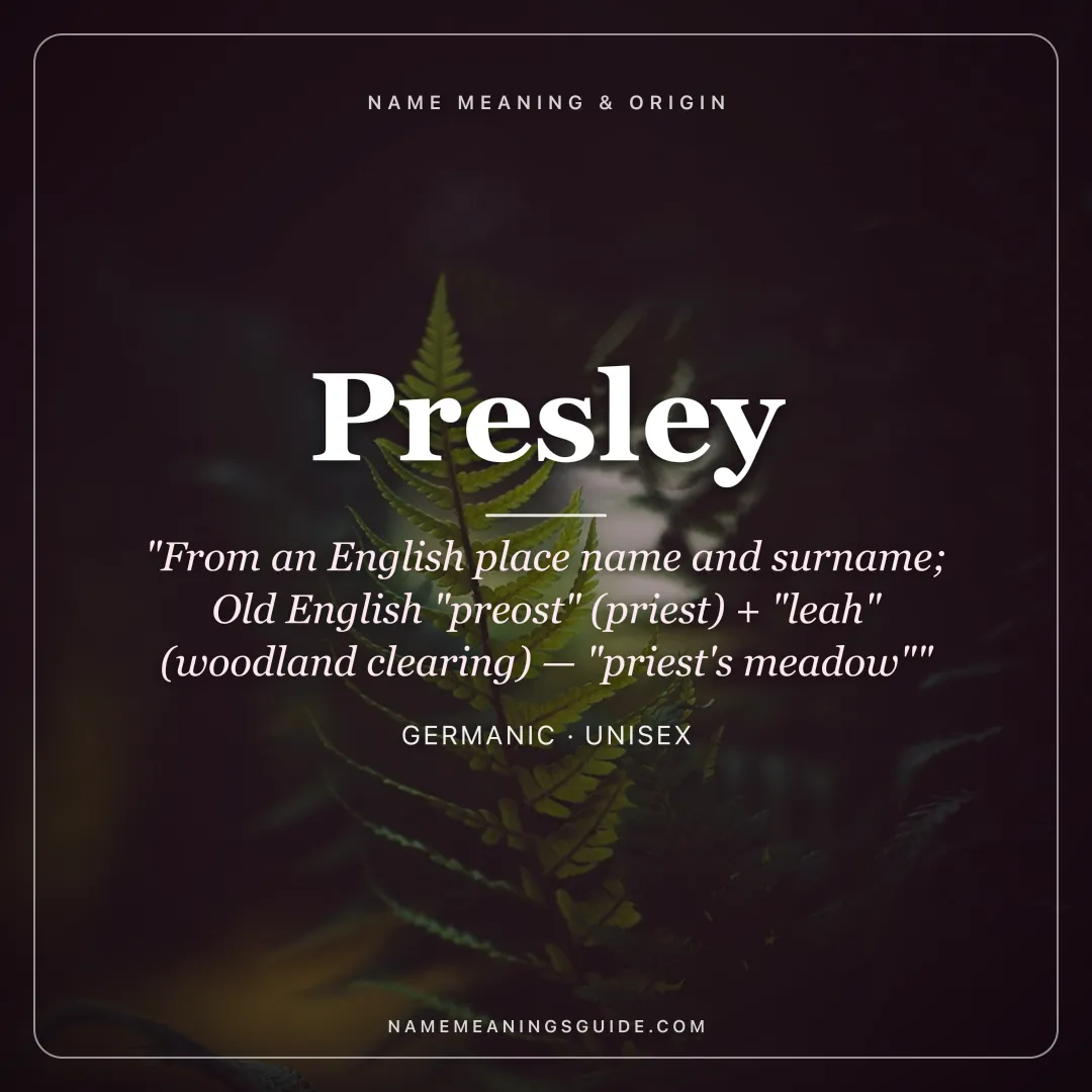 Presley name meaning "From an English place name and surname; Old English "preost" (priest) + "leah" (woodland clearing) — "priest's meadow"" - Germanic unisex name share card | NameMeanings