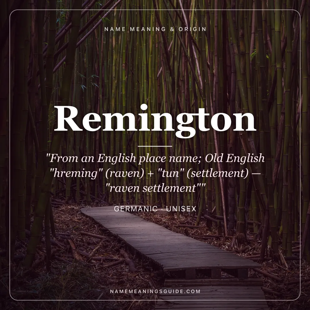 Remington name meaning "From an English place name; Old English "hreming" (raven) + "tun" (settlement) — "raven settlement"" - Germanic unisex name share card | NameMeanings