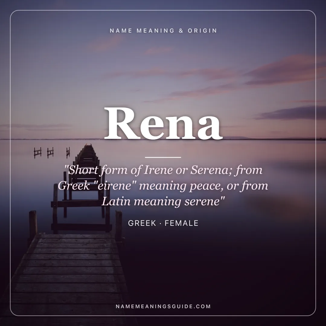 Rena name meaning "Short form of Irene or Serena; from Greek "eirene" meaning peace, or from Latin meaning serene" - Greek female name share card | NameMeanings