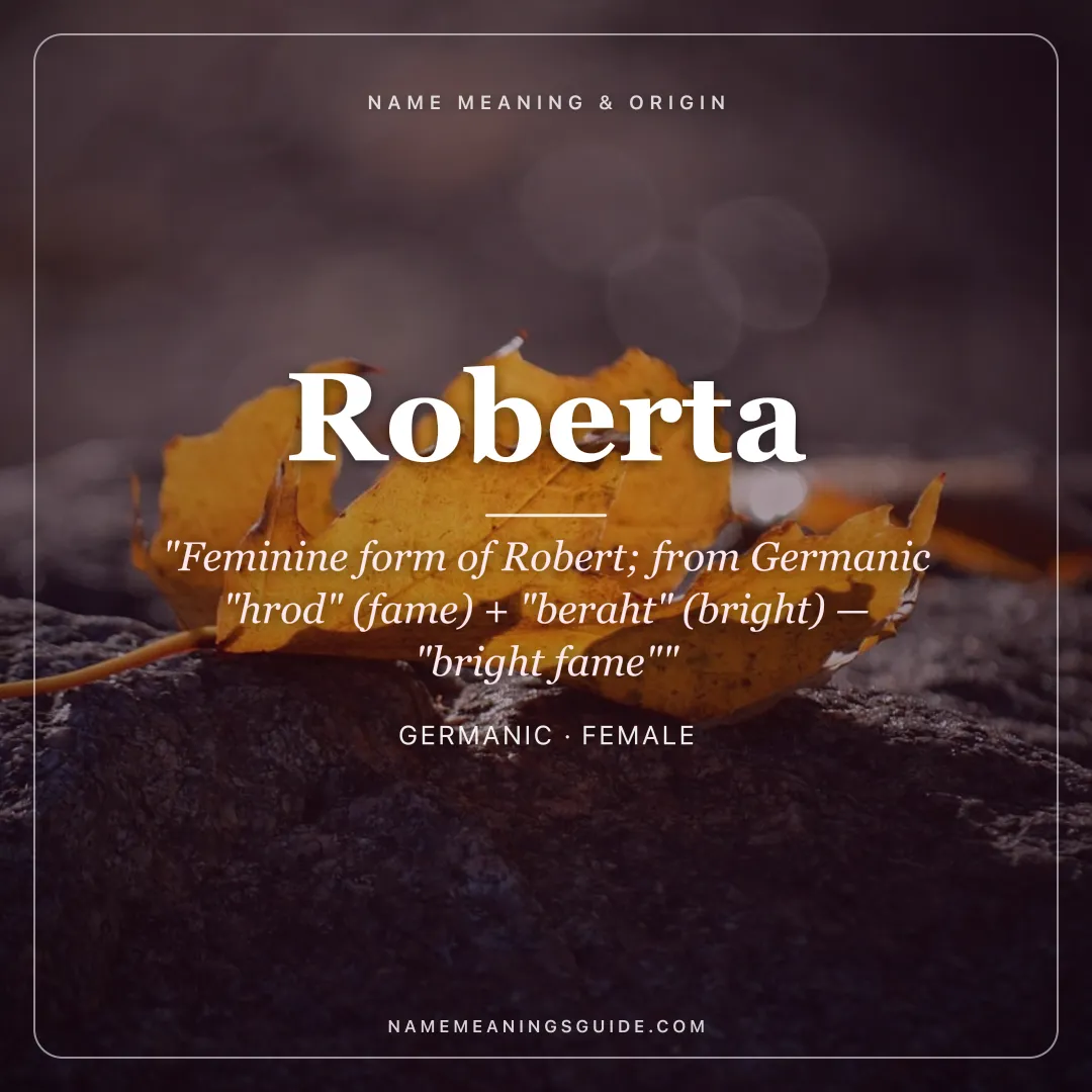 Roberta name meaning "Feminine form of Robert; from Germanic "hrod" (fame) + "beraht" (bright) — "bright fame"" - Germanic female name share card | NameMeanings