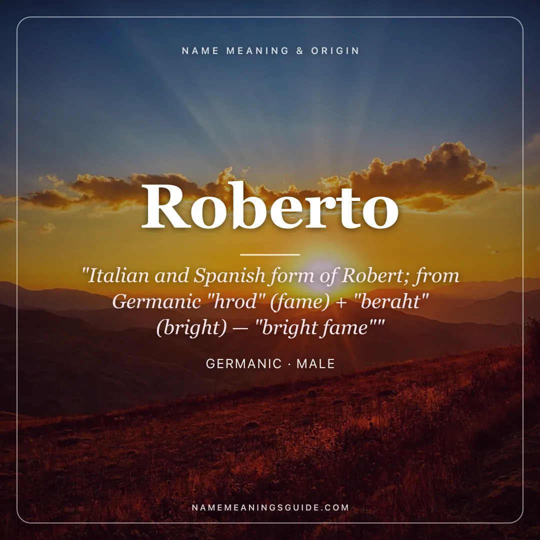 Roberto name meaning "Italian and Spanish form of Robert; from Germanic "hrod" (fame) + "beraht" (bright) — "bright fame"" - Germanic male name share card | NameMeanings