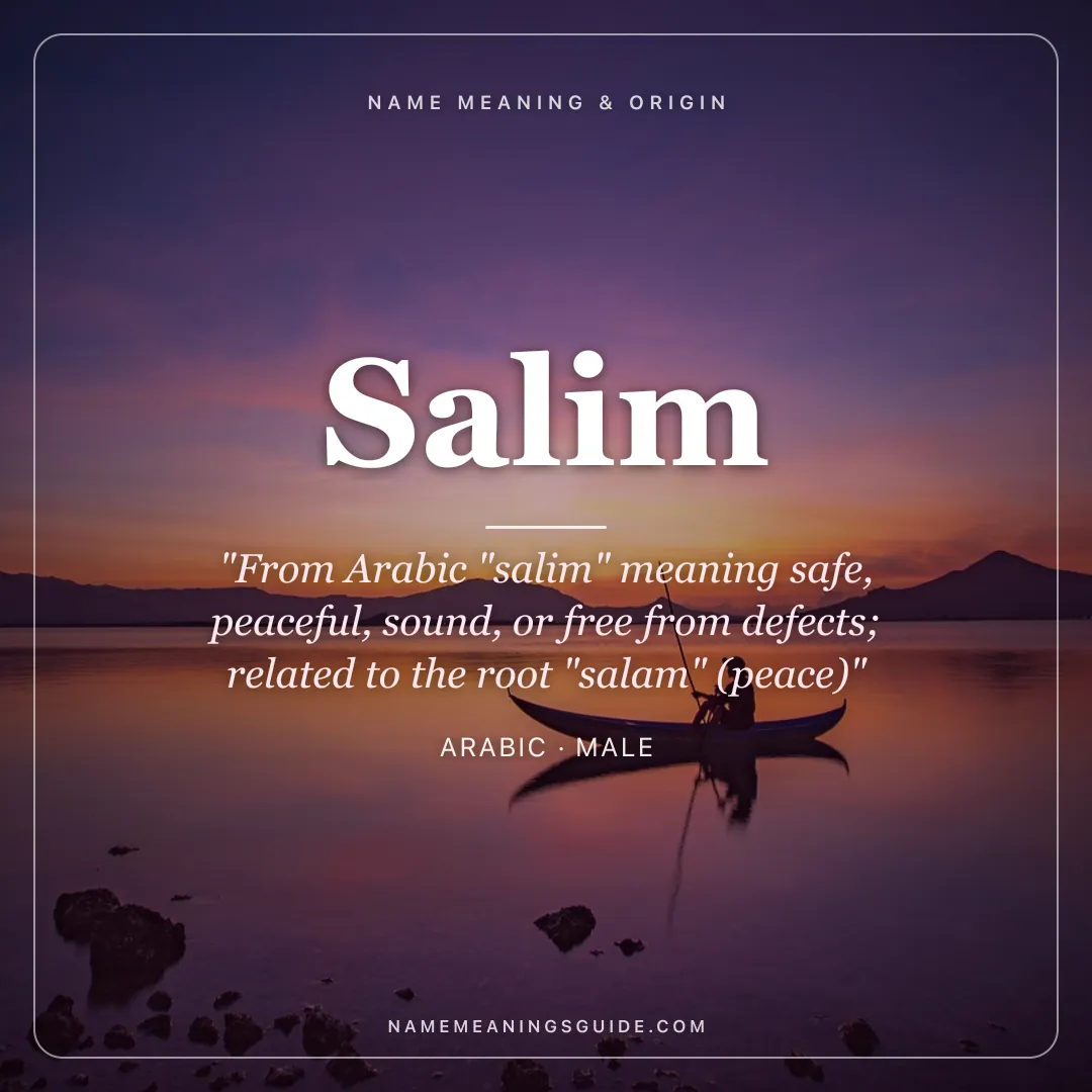 Salim name meaning "From Arabic "salim" meaning safe, peaceful, sound, or free from defects; related to the root "salam" (peace)" - Arabic male name share card | NameMeanings