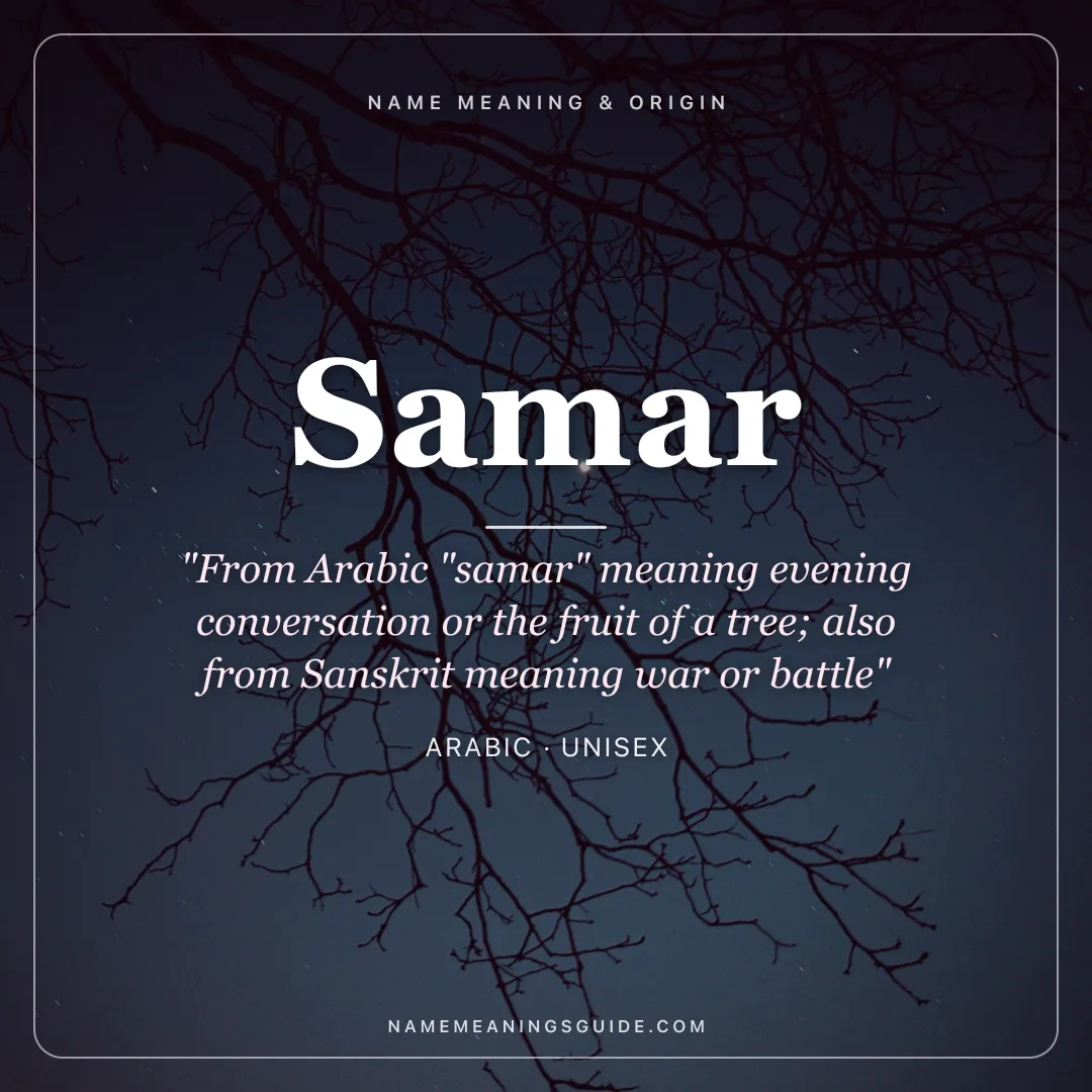 Samar name meaning "From Arabic "samar" meaning evening conversation or the fruit of a tree; also from Sanskrit meaning war or battle" - Arabic unisex name share card | NameMeanings