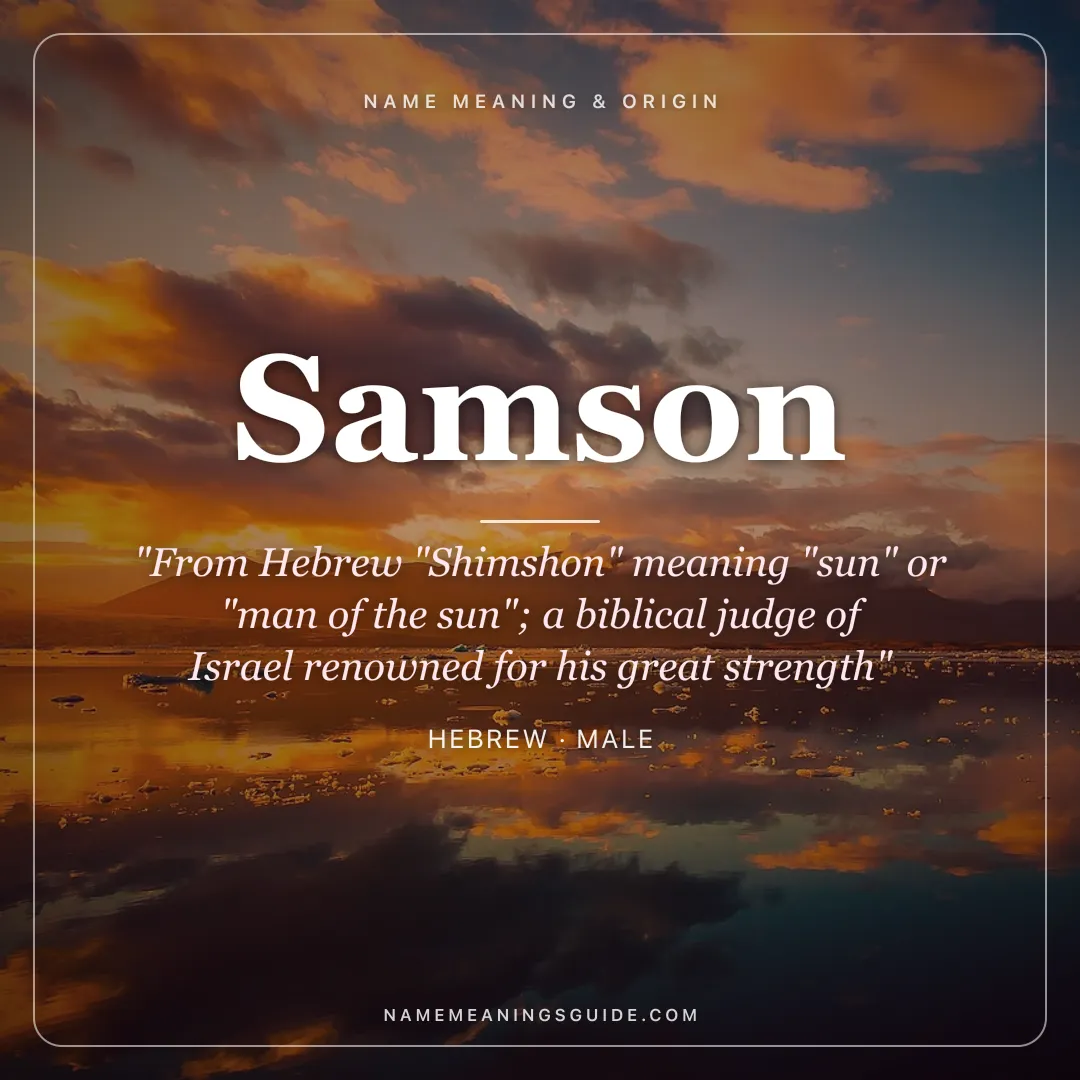 Samson name meaning "From Hebrew "Shimshon" meaning "sun" or "man of the sun"; a biblical judge of Israel renowned for his great strength" - Hebrew male name share card | NameMeanings