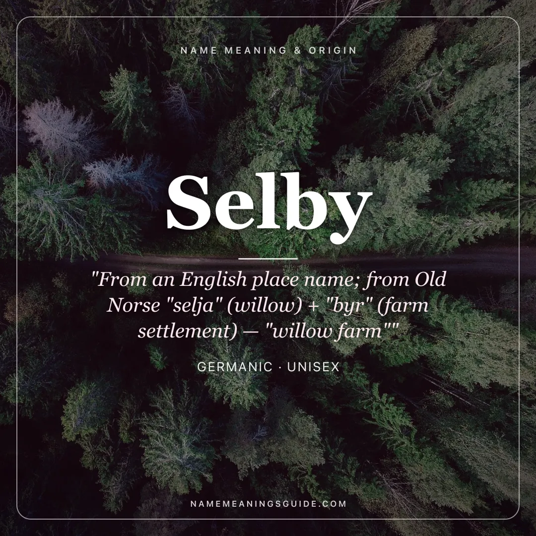 Selby name meaning "From an English place name; from Old Norse "selja" (willow) + "byr" (farm settlement) — "willow farm"" - Germanic unisex name share card | NameMeanings