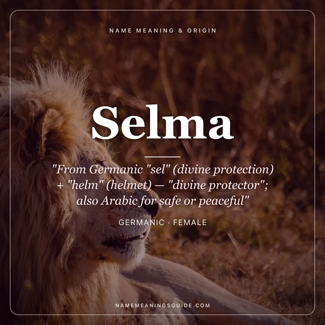 Selma name meaning "From Germanic "sel" (divine protection) + "helm" (helmet) — "divine protector"; also Arabic for safe or peaceful" - Germanic female name share card | NameMeanings