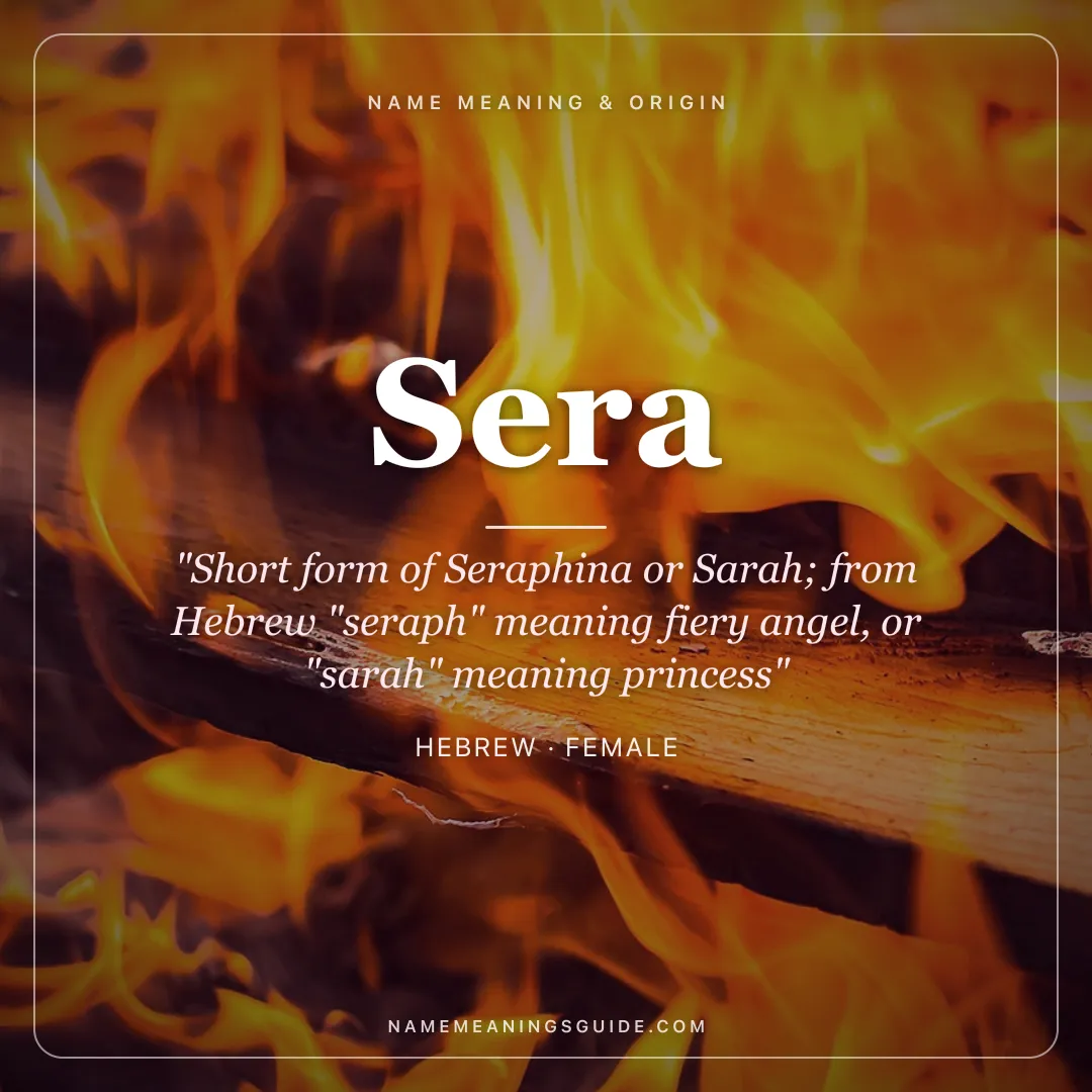 Sera name meaning "Short form of Seraphina or Sarah; from Hebrew "seraph" meaning fiery angel, or "sarah" meaning princess" - Hebrew female name share card | NameMeanings