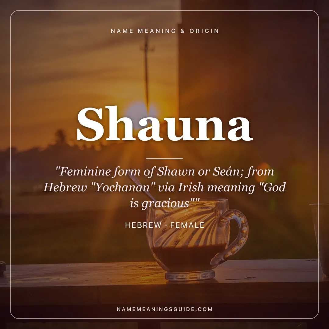 Shauna name meaning "Feminine form of Shawn or Seán; from Hebrew "Yochanan" via Irish meaning "God is gracious"" - Hebrew female name share card | NameMeanings