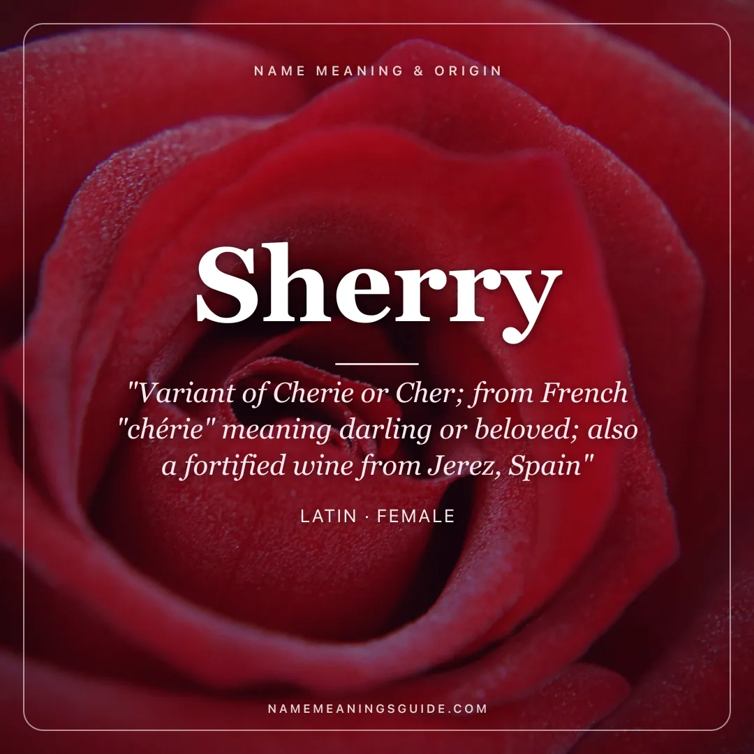 Sherry name meaning "Variant of Cherie or Cher; from French "chérie" meaning darling or beloved; also a fortified wine from Jerez, Spain" - Latin female name share card | NameMeanings