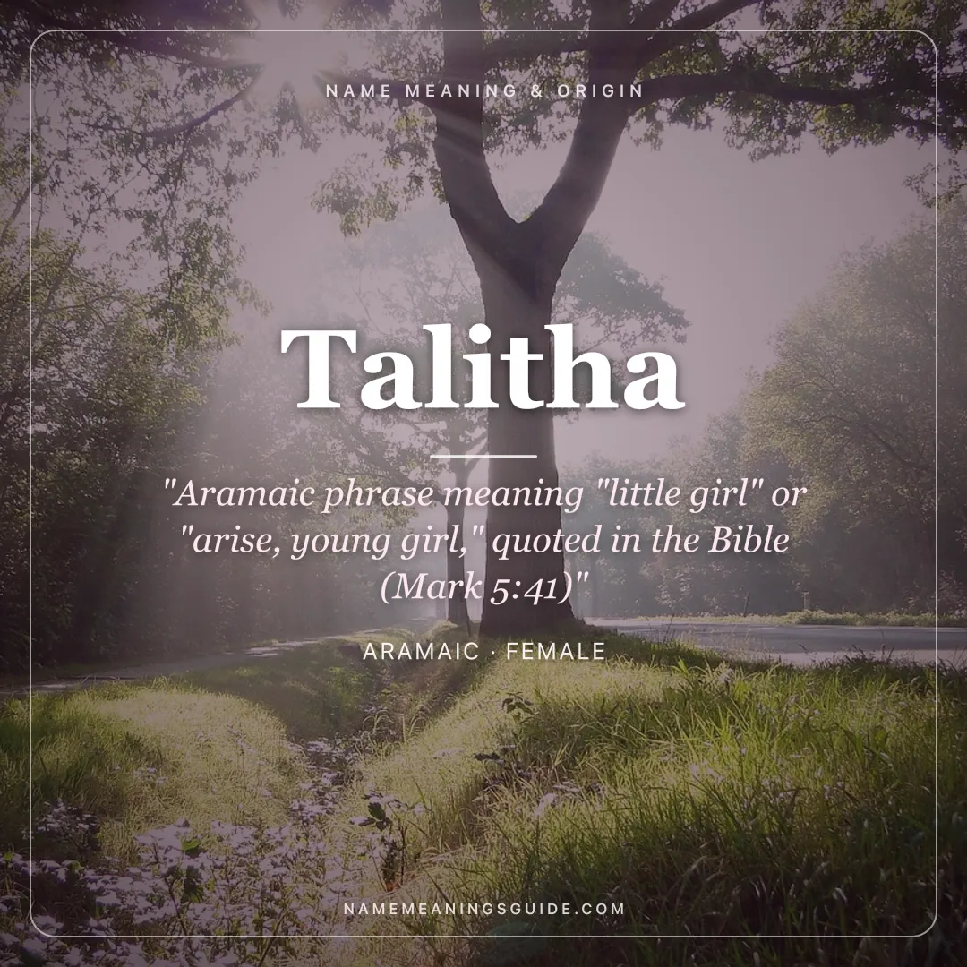 Talitha name meaning "Aramaic phrase meaning "little girl" or "arise, young girl," quoted in the Bible (Mark 5:41)" - Aramaic female name share card | NameMeanings