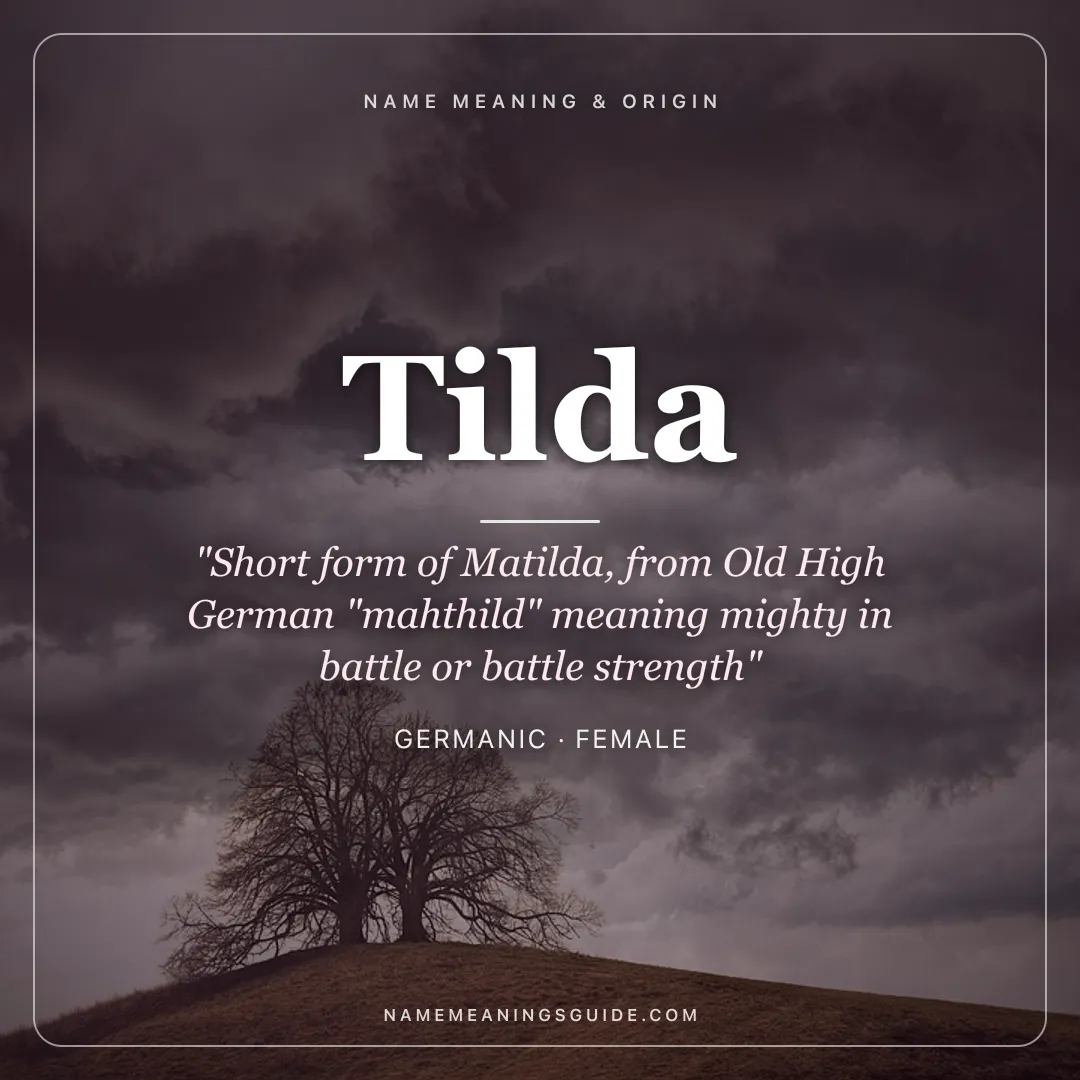 Tilda name meaning "Short form of Matilda, from Old High German "mahthild" meaning mighty in battle or battle strength" - Germanic female name share card | NameMeanings