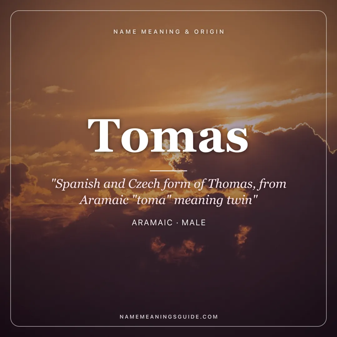 Tomas name meaning "Spanish and Czech form of Thomas, from Aramaic "toma" meaning twin" - Aramaic male name share card | NameMeanings