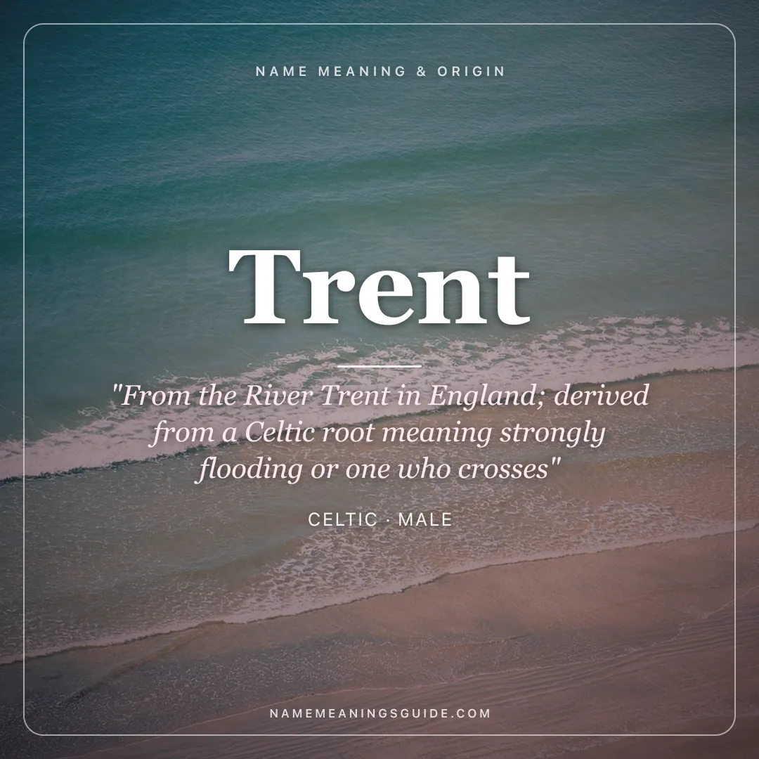 Trent name meaning "From the River Trent in England; derived from a Celtic root meaning strongly flooding or one who crosses" - Celtic male name share card | NameMeanings