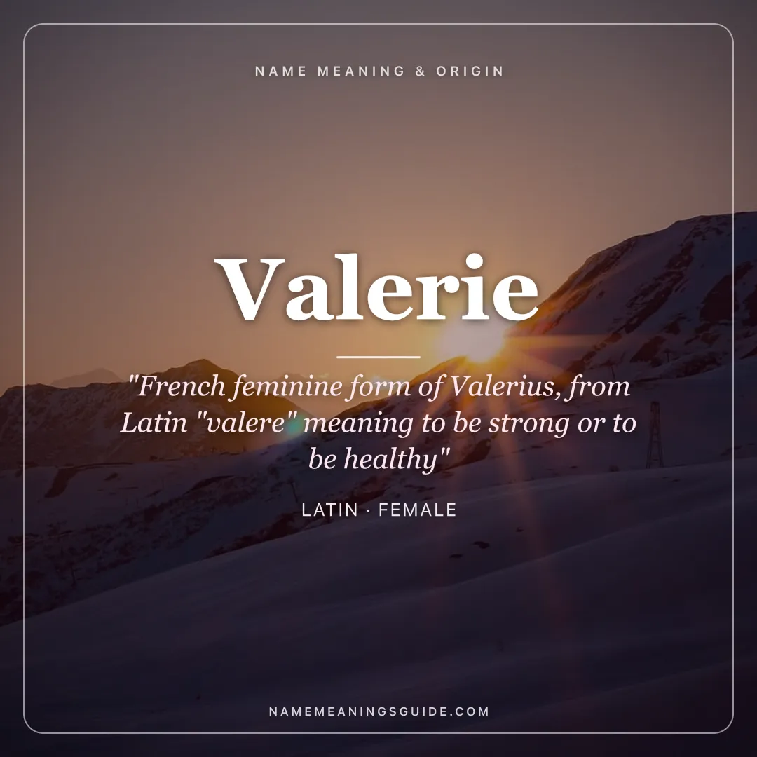Valerie name meaning "French feminine form of Valerius, from Latin "valere" meaning to be strong or to be healthy" - Latin female name share card | NameMeanings