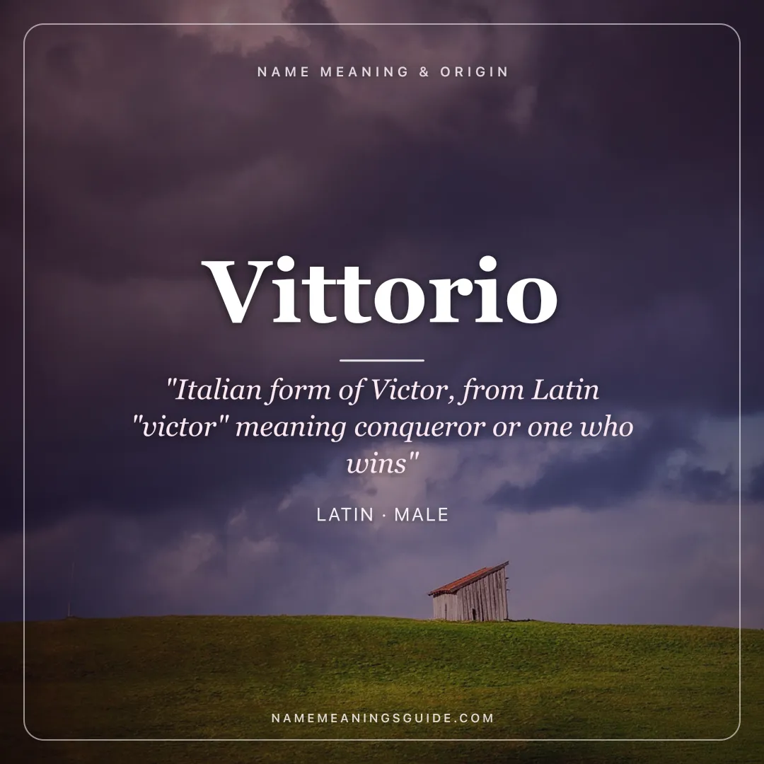 Vittorio name meaning "Italian form of Victor, from Latin "victor" meaning conqueror or one who wins" - Latin male name share card | NameMeanings