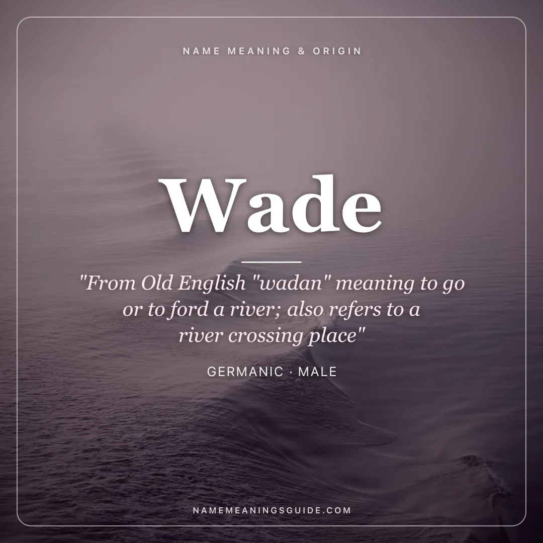 Wade name meaning "From Old English "wadan" meaning to go or to ford a river; also refers to a river crossing place" - Germanic male name share card | NameMeanings