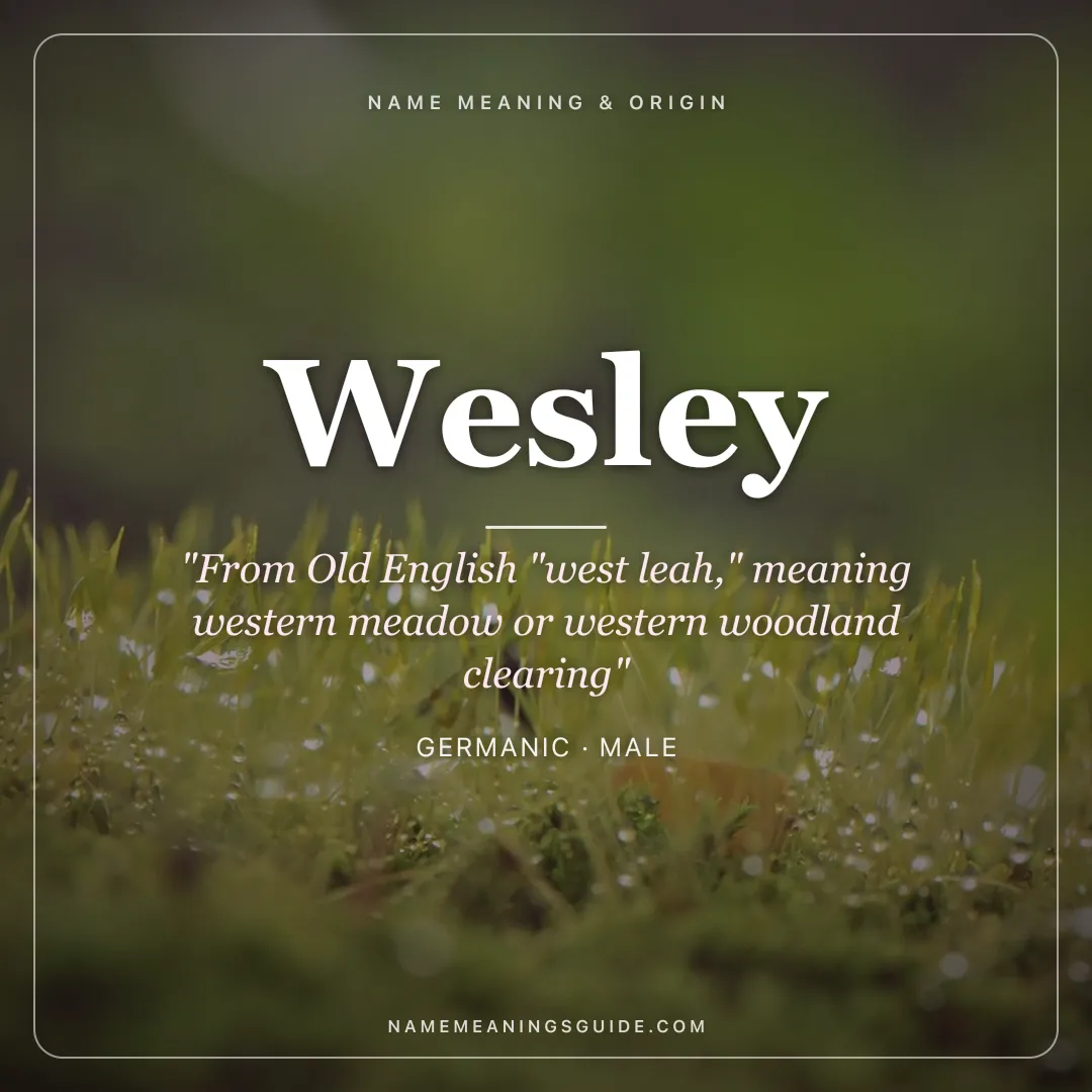 Wesley name meaning "From Old English "west leah," meaning western meadow or western woodland clearing" - Germanic male name share card | NameMeanings