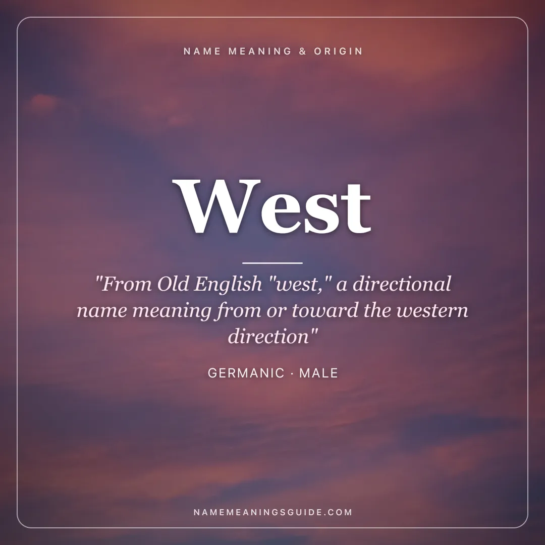 West name meaning "From Old English "west," a directional name meaning from or toward the western direction" - Germanic male name share card | NameMeanings
