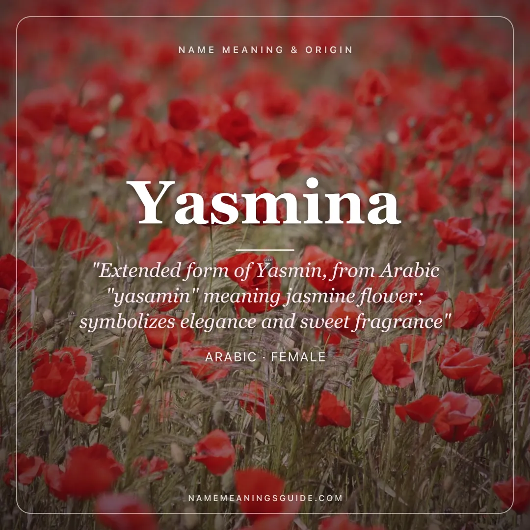 Yasmina name meaning "Extended form of Yasmin, from Arabic "yasamin" meaning jasmine flower; symbolizes elegance and sweet fragrance" - Arabic female name share card | NameMeanings