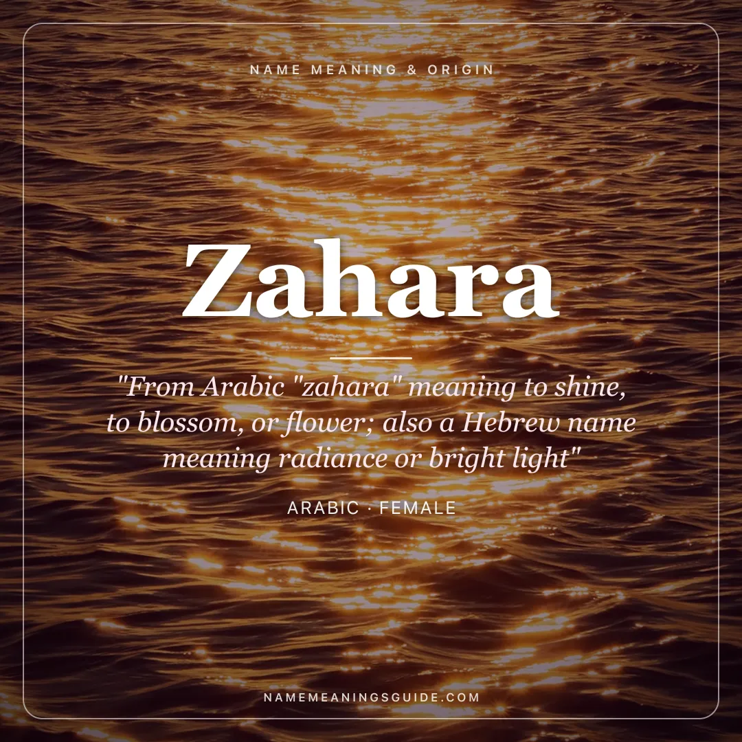 Zahara name meaning "From Arabic "zahara" meaning to shine, to blossom, or flower; also a Hebrew name meaning radiance or bright light" - Arabic female name share card | NameMeanings